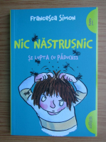 Francesca Simon - Nic Nastrusnic si lupta cu paduchii