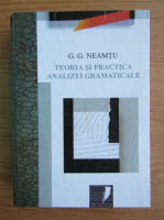 Anticariat: G. G. Neamtu - Teoria si practica analizei gramaticale
