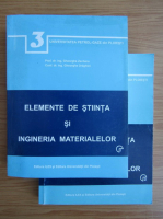 Gheorghe Zecheru - Elemente de stiinta si ingineria materialelor (2 volume)