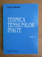 Gleb Dragan - Tehnica tensiunilor inalte (volumul 1)