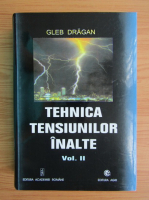 Gleb Dragan - Tehnica tensiunilor inalte (volumul 2)