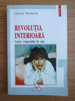 Gloria Steinem - Revolutia interioara. Cartea respectului de sine