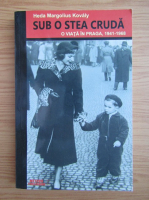 Heda Margolius Kovaly - Sub o stea cruda. O viata in Praga, 1941-1968