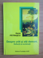 Horia Patrascu - Despre urat si alti demoni