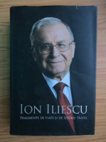 Ion Iliescu - Fragmente de viata si de istorie