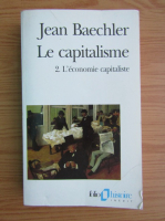 Jean Baechler - Le capitalisme, volumul 2. L'economie capitaliste