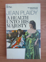 Jean Plaidy - A health unto his majesty