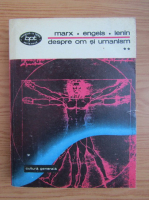 Karl Marx, Friedrich Engels, Vladimir Ilici Lenin - Despre om si umanism (volumul 2)