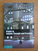 Marion Holmes Katz - Prayer in Islamic thought and practice