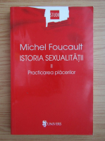 Michel Foucault - Istoria sexualitatii, volumul 2. Practicarea placerilor
