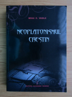 Mihai D. Vasile - Neoplatonismul crestin