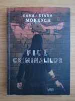 Anticariat: Oana Diana Mokesch - Fiul criminalilor