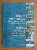 Patrimoniu, centre istorice, dezvoltare locala. Cooperarea franco-romana (editie bilingva)