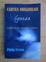 Philip Eveson - Cartea originilor. Geneza explicata pe intelesul tuturor