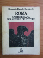 Ranuccio Bianchi Bandinelli - Roma. L'arte romana nel centro del potere