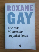 Anticariat: Roxane Gay - Foame. Memoriile corpului meu