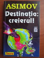 Anticariat: Isaac Asimov - Destinatia: creierul!