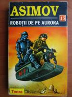 Anticariat: Isaac Asimov - Robotii de pe Aurora