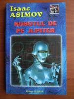 Anticariat: Isaac Asimov - Robotul de pe Jupiter