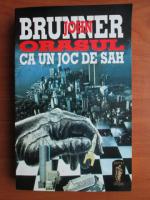 Anticariat: John Brunner - Orasul ca un joc de sah