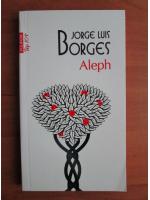 Anticariat: Jorge Luis Borges - Aleph (Top 10+)