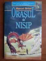 Marcel Brion - Orasul de nisip
