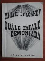 Anticariat: Mihail Bulgakov - Ouale fatale. Demoniada