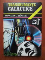 Anticariat: Oswald L. Horer - Transhumante galactice