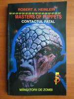 Anticariat: Robert A. Heinlein - Masters of puppets. Contactul fatal. Manuitorii de zombi
