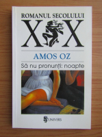 Anticariat: Amos Oz - Sa nu pronunti noapte