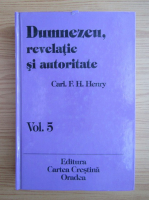 Carl F. H. Henry - Dumnezeu, revelatie si autoritate (volumul 5)