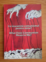 Ce inseamna comunismul pentru mine? (editie bilingva)