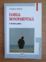 Cristina Stefan - Familia monoparentala. O abordare politica