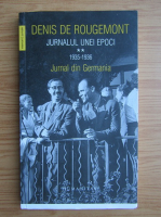 Denis de Rougemont - Jurnalul unei epoci, volumul 2. Jurnalul din Germania