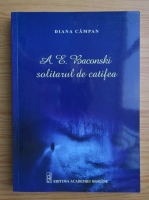 Diana Campan - A. E. Baconsky. Solitarul de catifea