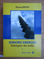 Anticariat: Elena Ratcu - Seniorii energiei, volumul 1. Dialoguri de suflet