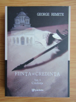 George Remete - Fiinta si credinta, volumul 3. Credinta