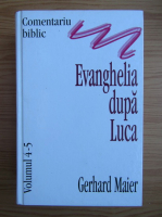 Gerhard Maier - Comentariu biblic, volumele 4 si 5. Evanghelia dupa Luca