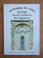 Anticariat: Intrarea in casa. Antalogia poeziei romanesti din Iugoslavia