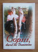 Kay Kuzma - Copiii, darul lui Dumnezeu