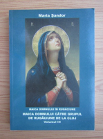 Maria Sandor - Maica Domnului catre Grupul de Rugaciune de la Cluj (volumul 3)
