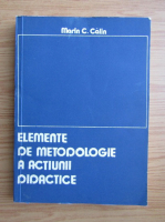 Marin C. Calin - Elemente de metodologie a actiunii didactice