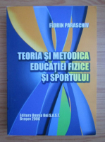 Paraschiv Florin - Teoria si metodica educatiei fizice si sportului