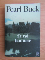 Pearl Buck - Le Roi fantome