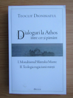 Teoclit Dionisiatul - Dialoguri la Athos intre cer si pamant