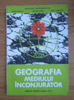 Victor Tufescu - Geografia mediului inconjurator. Manual pentru clasa a XI-a (1996)