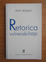 Ana Selejan - Retorica vulnerabilitatii