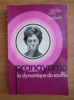 Andre van Lysebeth - Pranayama. La dynamique du souffle