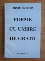 Andrei Ciurunga - Poeme cu umbre de gratii