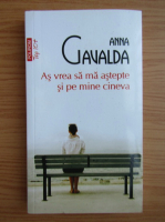 Anna Gavalda - As vrea sa ma astepte si pe mine cineva (Top 10+)